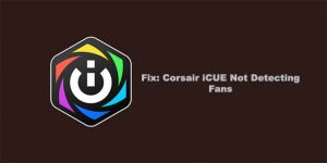 Corsair iCUE Not Detecting Fans
