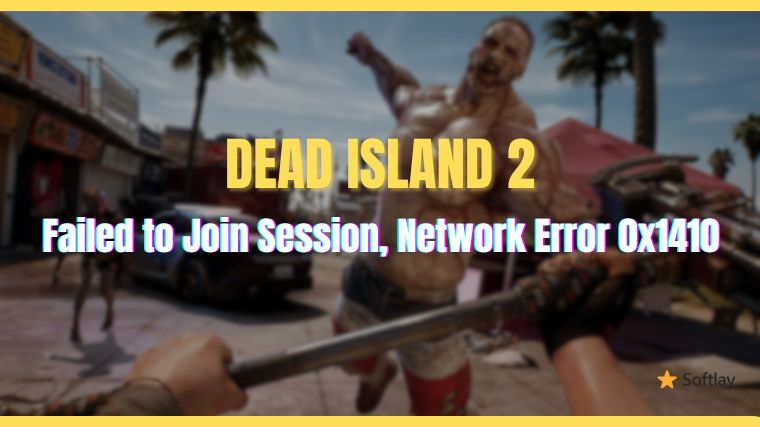 Fix Dead Island 2 Failed to Join Session, Network Error 0x1410