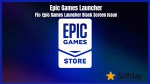 Epic Games Launcher Black Screen Issue