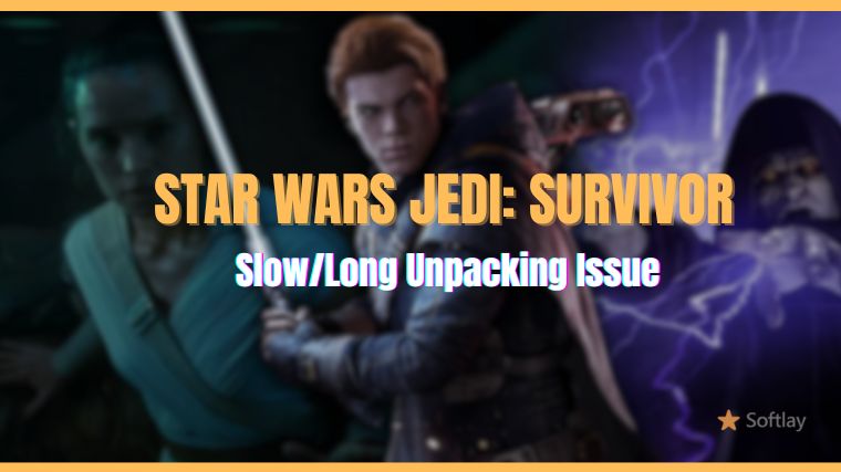 Fix Star Wars Jedi Survivor SlowLong Unpacking on Steam, EA Play, & Epic Games
