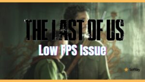 Fix: The Last Of Us Low FPS Issue