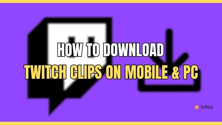 How To Download Twitch Clips On Mobile & PC