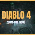 How To Fix Diablo 4 Zoom Out Issue