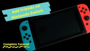 How to Add Friends on Nintendo Switch - A Complete Tutorial (2021)