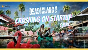 How to Fix Dead Island 2 Keeps Crashing on Startup on PC