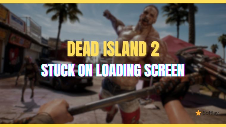 How to Fix Dead Island 2 Stuck on the Loading Screen on a PC