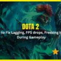 How to Fix Dota 2 Lagging, FPS drops, Freezing