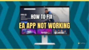 How to Fix EA App Not Working Games Not Launching On EA App