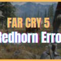 How to Fix Far Cry 5 Redhorn Error
