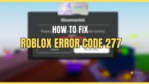 How to Fix Roblox Error Code 277 On Mobile & PC