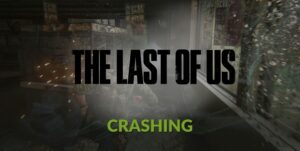 How to Fix The Last Of Us Crashing on PC