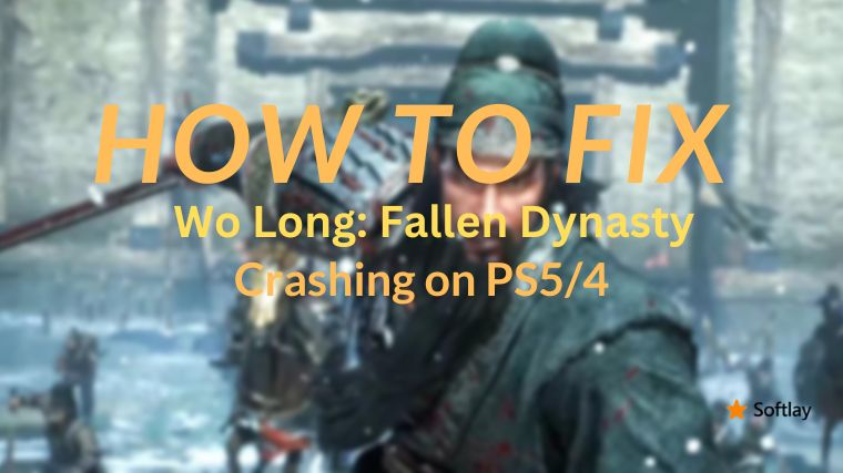 How to Fix Wo Long Fallen Dynasty Crashing on PS54, Xbox One, Series XS 