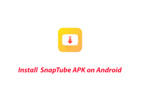 Install SnapTube APK on Android Without Google Play Store