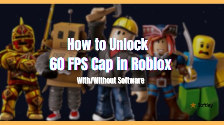 How to Unlock the 60 FPS Cap in Roblox With/Without Software