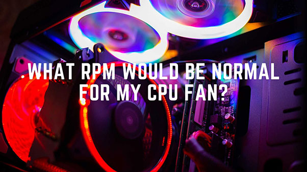 What's The Normal CPU Fan Speed For PC and Laptop