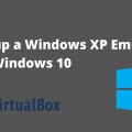 Set up a Windows XP Emulator For Windows 10 Using Virtual Machine