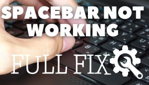 Spacebar Not Working on Windows 10 (Workable Solution)