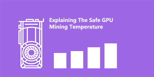What is the Safe GPU Mining Temperature