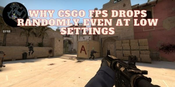 Fixed CSGO FPS Drops Randomly at Lowest Settings